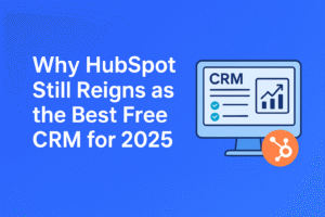 Why HubSpot Still Reigns as the Best Free CRM for 2025
