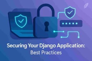 Securing Your Django Application: Best Practices